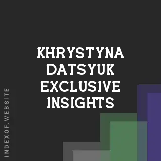 Khrystyna Datsyuk Exclusive Insights | Indexof