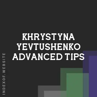 Khrystyna Yevtushenko Advanced Tips | Indexof