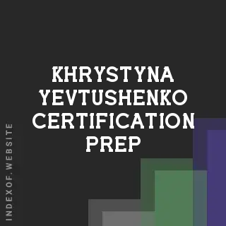 Khrystyna Yevtushenko Certification Prep | Indexof