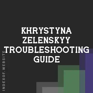 Khrystyna Zelenskyy Troubleshooting Guide | Indexof