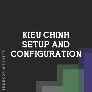 Kieu Chinh Setup and Configuration | Indexof