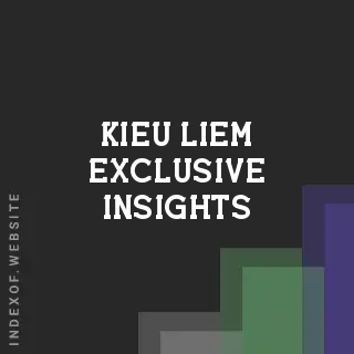 Kieu Liem Exclusive Insights | Indexof