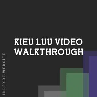 Kieu Luu Video Walkthrough | Indexof