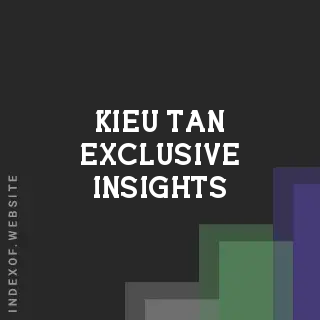 Kieu Tan Exclusive Insights | Indexof