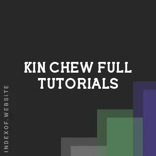Kin Chew Full Tutorials | Indexof