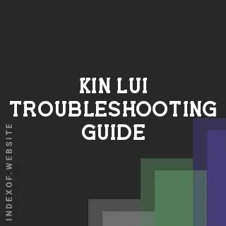 Kin Lui Troubleshooting Guide | Indexof