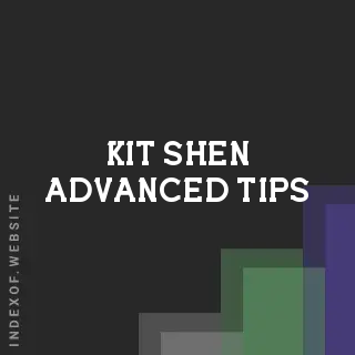Kit Shen Advanced Tips | Indexof
