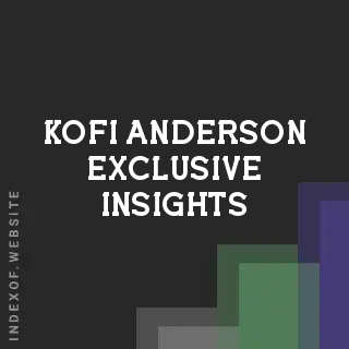 Kofi Anderson Exclusive Insights | Indexof