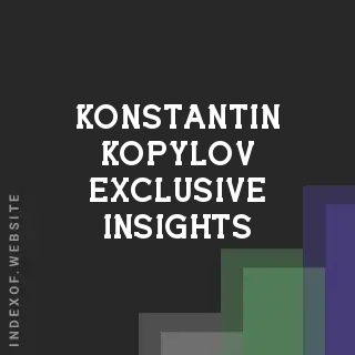 Konstantin Kopylov Exclusive Insights | Indexof