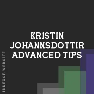 Kristin Johannsdottir Advanced Tips | Indexof