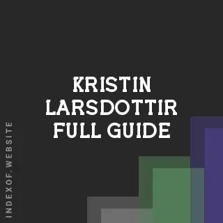 Kristin Larsdottir Full Guide | Indexof