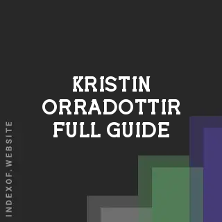 Kristin Orradottir Full Guide | Indexof