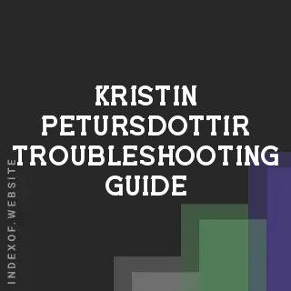 Kristin Petursdottir Troubleshooting Guide | Indexof