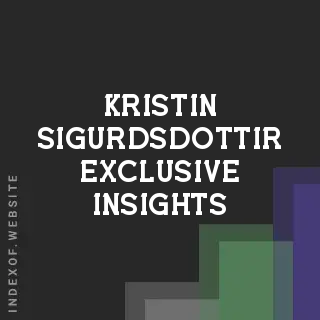 Kristin Sigurdsdottir Exclusive Insights | Indexof