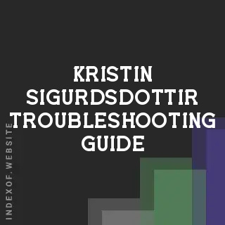 Kristin Sigurdsdottir Troubleshooting Guide | Indexof