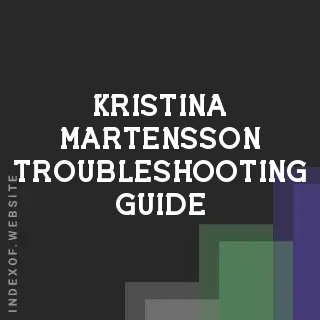 Kristina Martensson Troubleshooting Guide | Indexof
