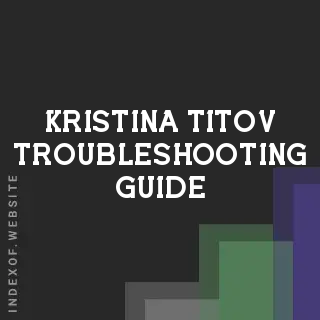 Kristina Titov Troubleshooting Guide | Indexof