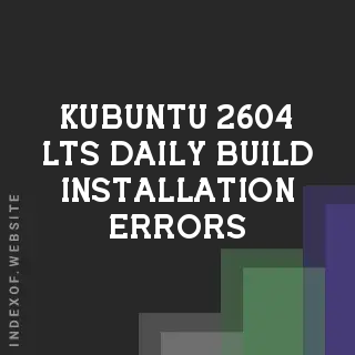 Fix: Kubuntu 26.04 LTS Daily Build Installation Errors & Crashes
