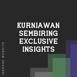 Kurniawan Sembiring Exclusive Insights | Indexof