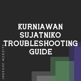 Kurniawan Sujatniko Troubleshooting Guide | Indexof