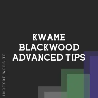 Kwame Blackwood Advanced Tips | Indexof