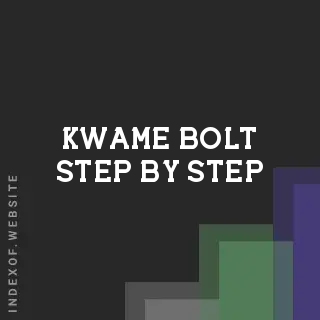 Kwame Bolt Step-by-Step | Indexof
