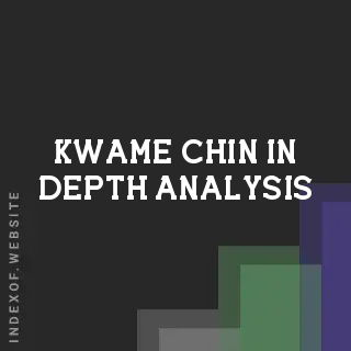 Kwame Chin In-Depth Analysis | Indexof