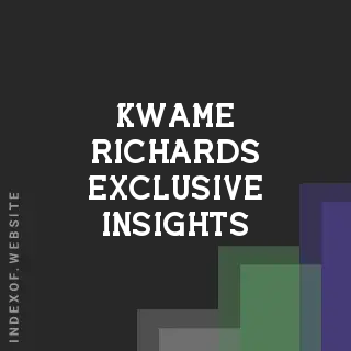 Kwame Richards Exclusive Insights | Indexof