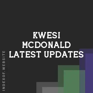 Kwesi McDonald Latest Updates | Indexof