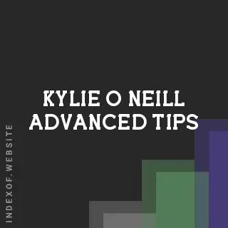 Kylie O Neill Advanced Tips | Indexof