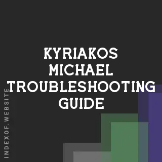 Kyriakos Michael Troubleshooting Guide | Indexof