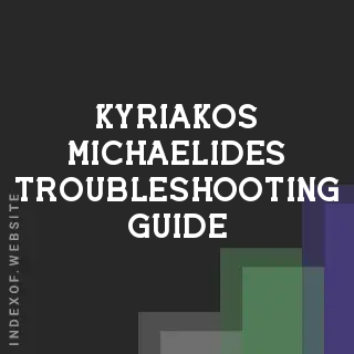 Kyriakos Michaelides Troubleshooting Guide | Indexof