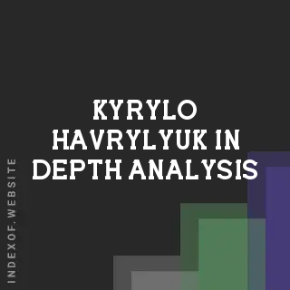 Kyrylo Havrylyuk In-Depth Analysis | Indexof