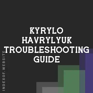 Kyrylo Havrylyuk Troubleshooting Guide | Indexof