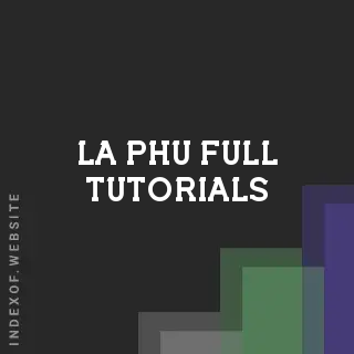 La Phu Full Tutorials | Indexof