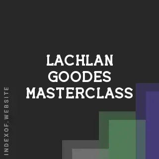 Lachlan Goodes Masterclass | Indexof