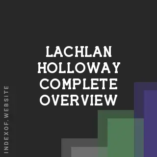 Lachlan Holloway Complete Overview | Indexof