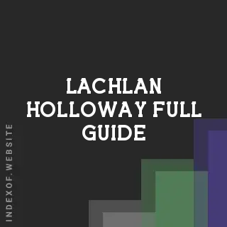 Lachlan Holloway Full Guide | Indexof