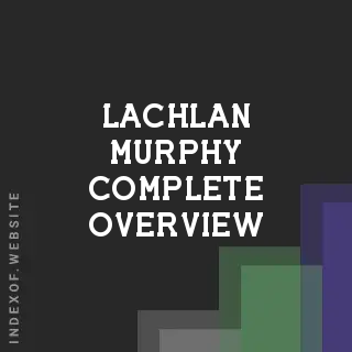 Lachlan Murphy Complete Overview | Indexof