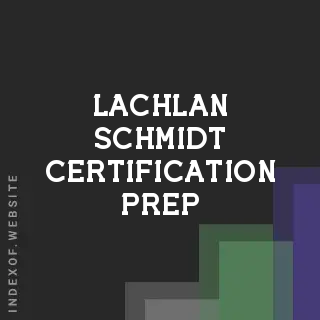 Lachlan Schmidt Certification Prep | Indexof