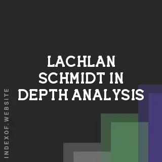 Lachlan Schmidt In-Depth Analysis | Indexof
