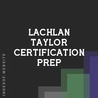 Lachlan Taylor Certification Prep | Indexof