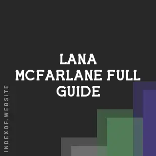 Lana McFarlane Full Guide | Indexof