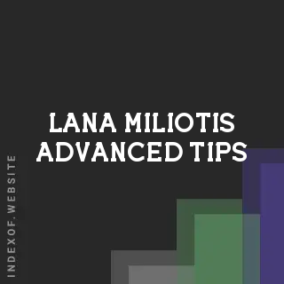 Lana Miliotis Advanced Tips | Indexof