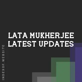 Lata Mukherjee Latest Updates | Indexof