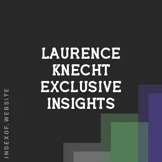 Laurence Knecht Exclusive Insights | Indexof