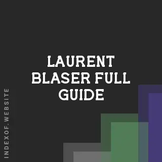 Laurent Blaser Full Guide | Indexof