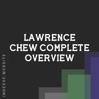 Lawrence Chew Complete Overview | Indexof