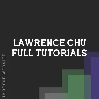 Lawrence Chu Full Tutorials | Indexof