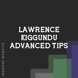 Lawrence Kiggundu Advanced Tips | Indexof